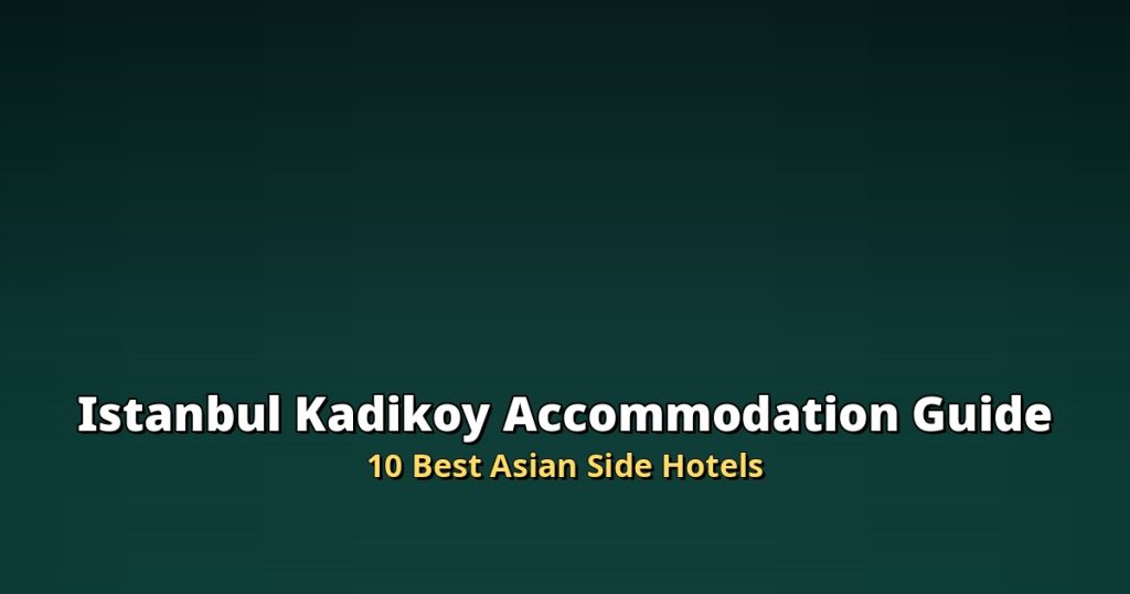 Istanbul Kadikoy Accommodation Guide | 10 Best Asian Side Hotels @Tournews