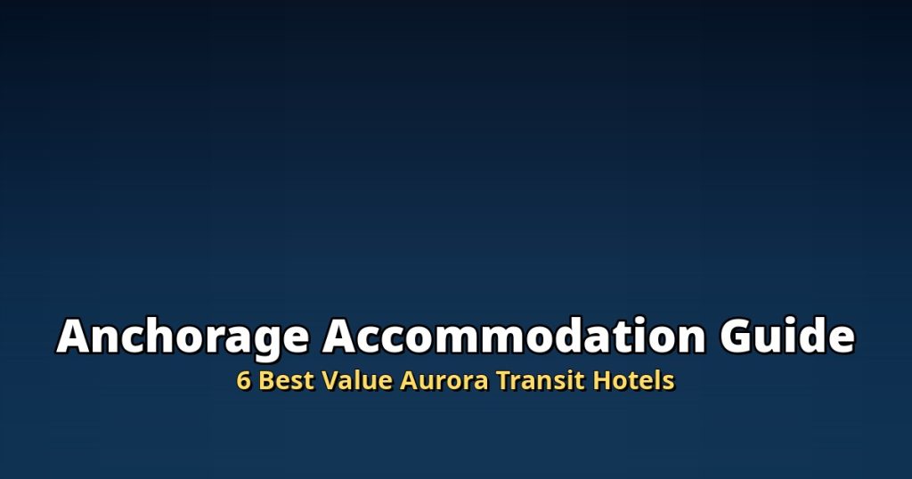 Anchorage Accommodation Guide 2026 | 6 Best Value Aurora Transit Hotels @Tournews