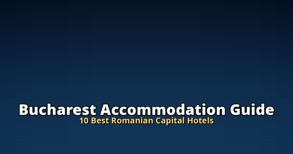 Bucharest Accommodation Guide | 10 Best Romanian Capital Hotels @Tournews