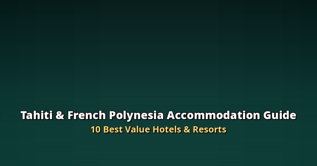 Tahiti & French Polynesia Accommodation Guide 2026 | 10 Best Value Hotels & Resorts @Tournews