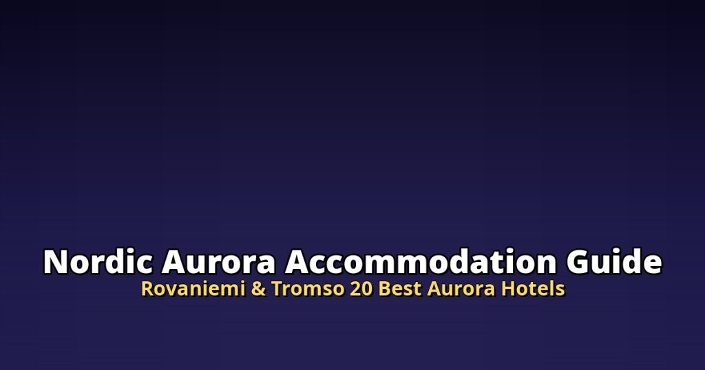 Nordic Aurora Accommodation Guide 2026 | Rovaniemi & Troms&oslash; 20 Best Aurora Hotels @Tournews