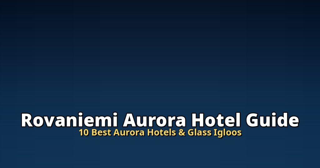 Rovaniemi Aurora Hotel Guide 2026 | 10 Best Aurora Hotels & Glass Igloos @Tournews
