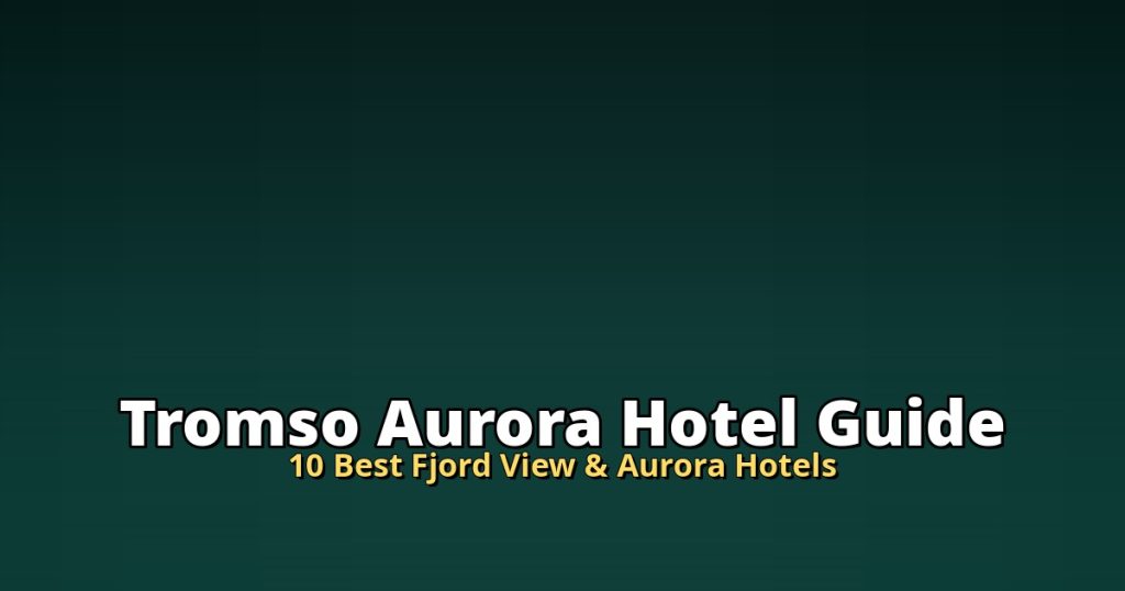 Troms&oslash; Aurora Hotel Guide 2026 | 10 Best Fjord View & Aurora Hotels @Tournews