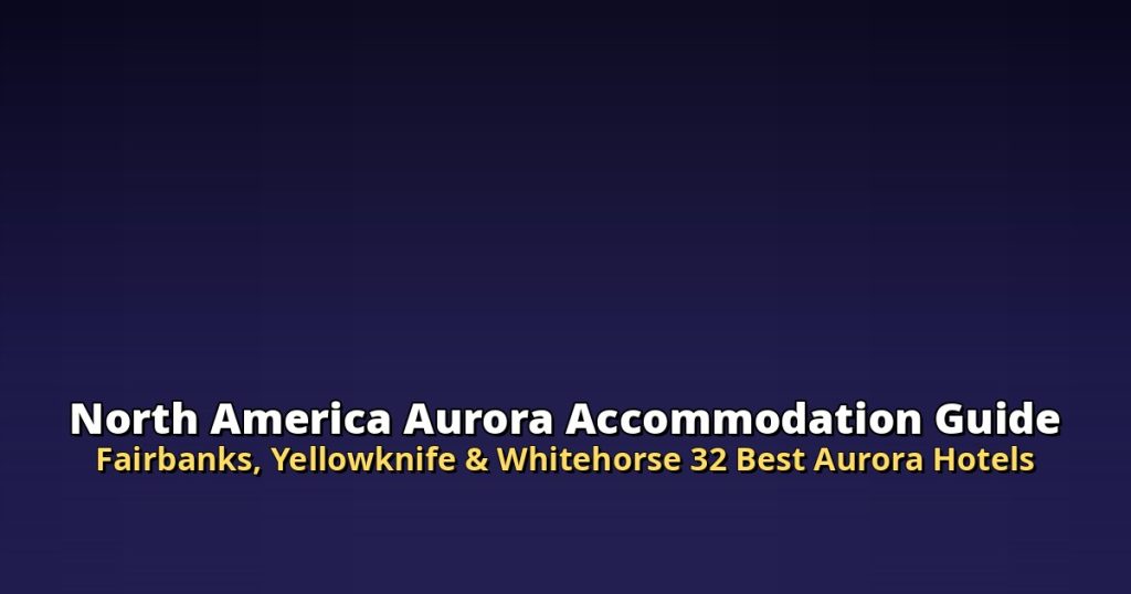 North America Aurora Accommodation Guide 2026 | Fairbanks, Yellowknife & Whitehorse 32 Best Aurora Hotels @Tournews