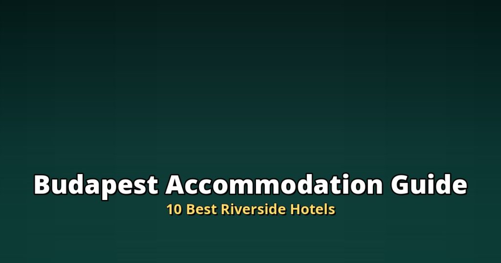 Budapest Accommodation Guide | 10 Best Riverside Hotels @Tournews