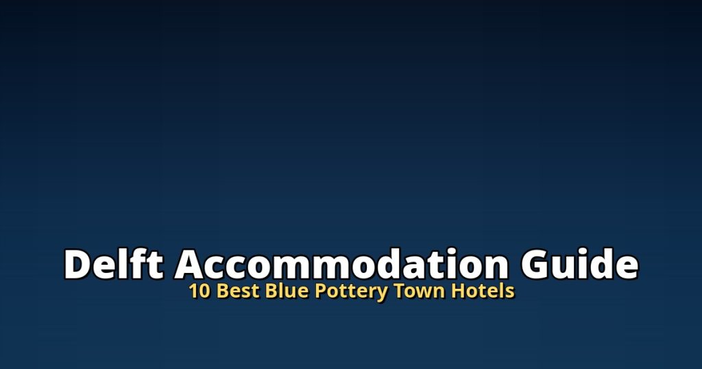 Delft Accommodation Guide | 10 Best Blue Pottery Town Hotels @Tournews