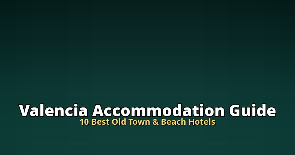 Valencia Accommodation Guide | 10 Best Old Town & Beach Hotels @Tournews