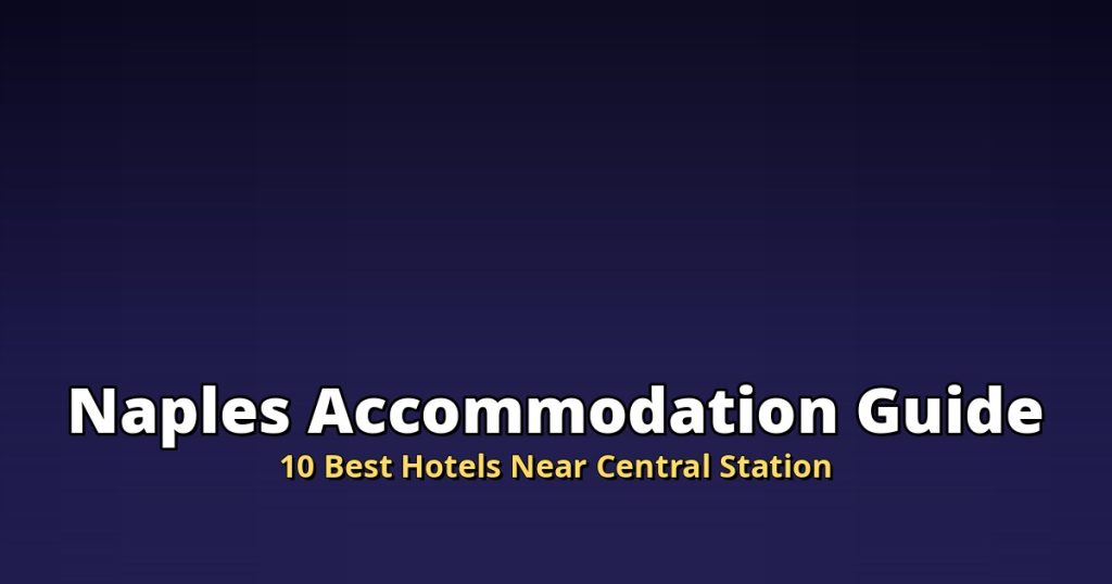 Naples Accommodation Guide | 10 Best Hotels Near Central Station @Tournews
