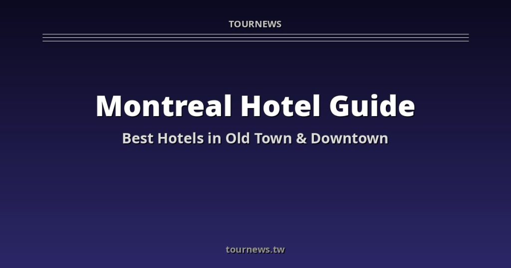 Montreal Accommodation Guide: Best Hotels &amp; Where to Stay @Tournews