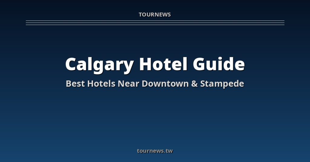 Calgary Accommodation Guide: Best Hotels &amp; Where to Stay @Tournews