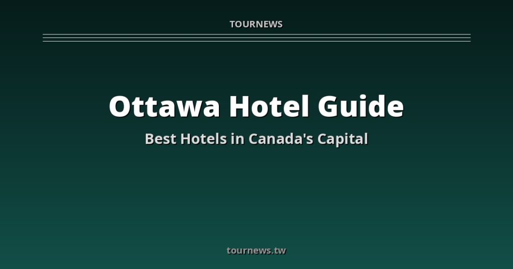 Ottawa Accommodation Guide: Best Hotels &amp; Where to Stay @Tournews