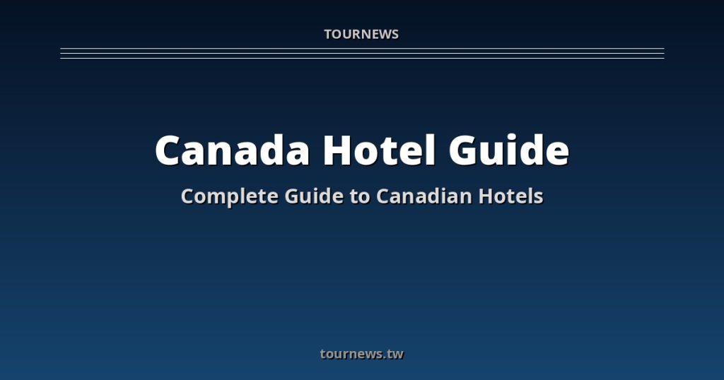 Canada Accommodation Guide: Best Hotels in 6 Cities @Tournews