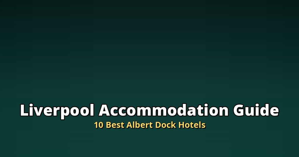 Liverpool Accommodation Guide | 10 Best Albert Dock Hotels @Tournews