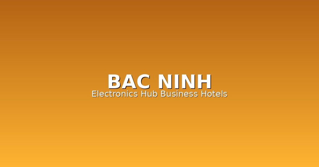 Bac Ninh Business Hotel Guide | 12 Best Hotels in Vietnam Electronics Capital @Tournews
