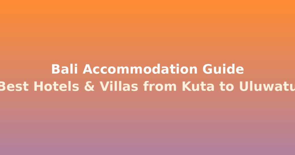 Bali Accommodation Guide | 63+ Best Hotels & Villas from Kuta to Uluwatu @Tournews