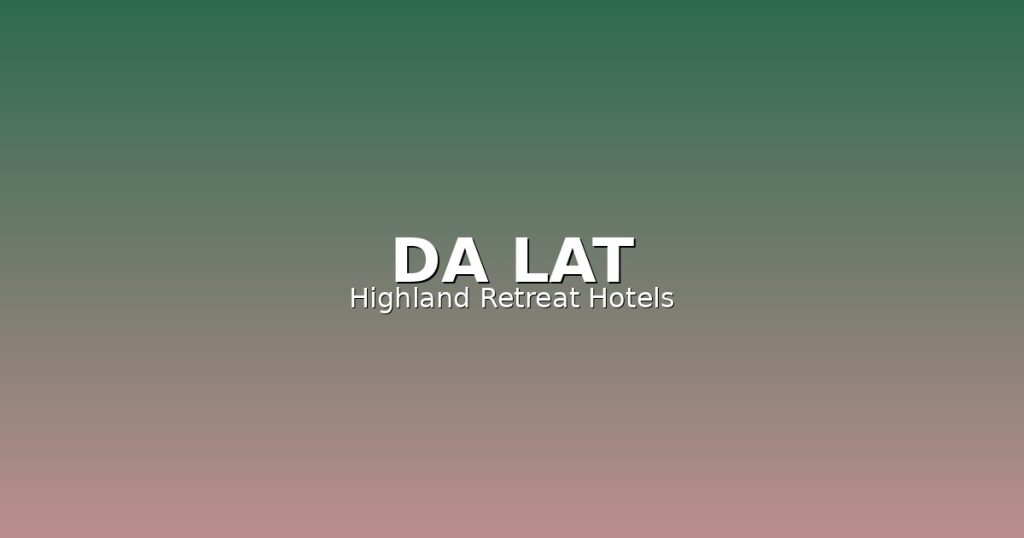 Da Lat Accommodation Guide | 12 Best Hotels Near Xuan Huong Lake @Tournews
