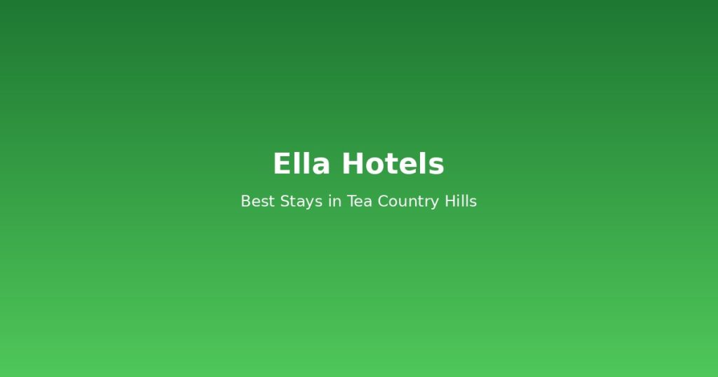 Ella Hotels Guide | 10 Best Stays in Tea Country Hills @Tournews