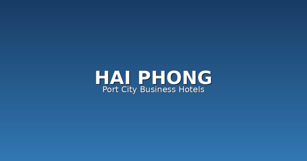 Hai Phong Business Hotel Guide | 12 Best Hotels in Vietnam Largest Port City @Tournews