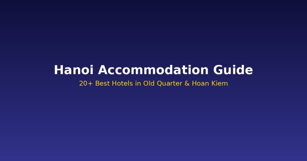 Hanoi Accommodation Guide | 20+ Best Hotels in Old Quarter &amp; Hoan Kiem @Tournews