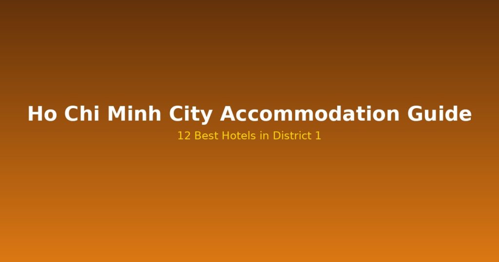 Ho Chi Minh City Accommodation Guide | 12 Best Hotels in District 1 @Tournews