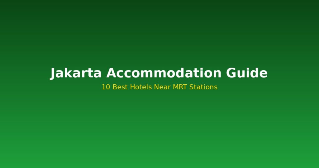 Jakarta Accommodation Guide | 10 Best Hotels Near MRT Stations @Tournews