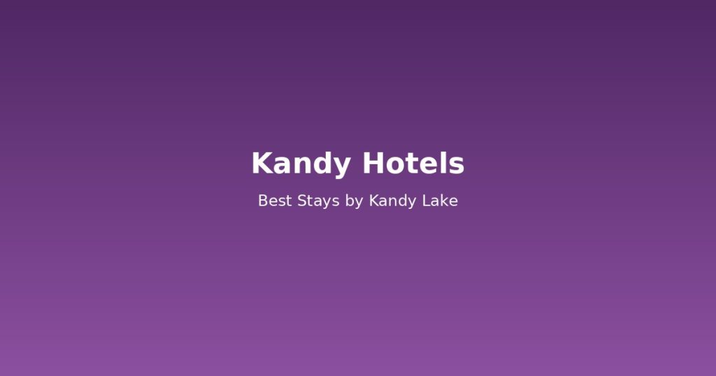 Kandy Hotels Guide | 10 Best Stays by Kandy Lake @Tournews