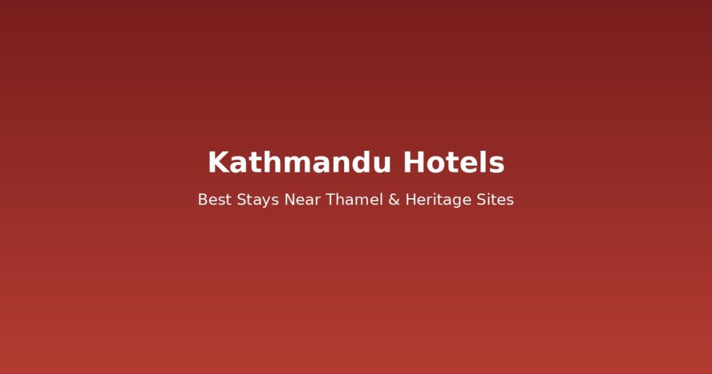 Kathmandu Hotels Guide | 12 Best Budget Stays Near Thamel & Heritage @Tournews