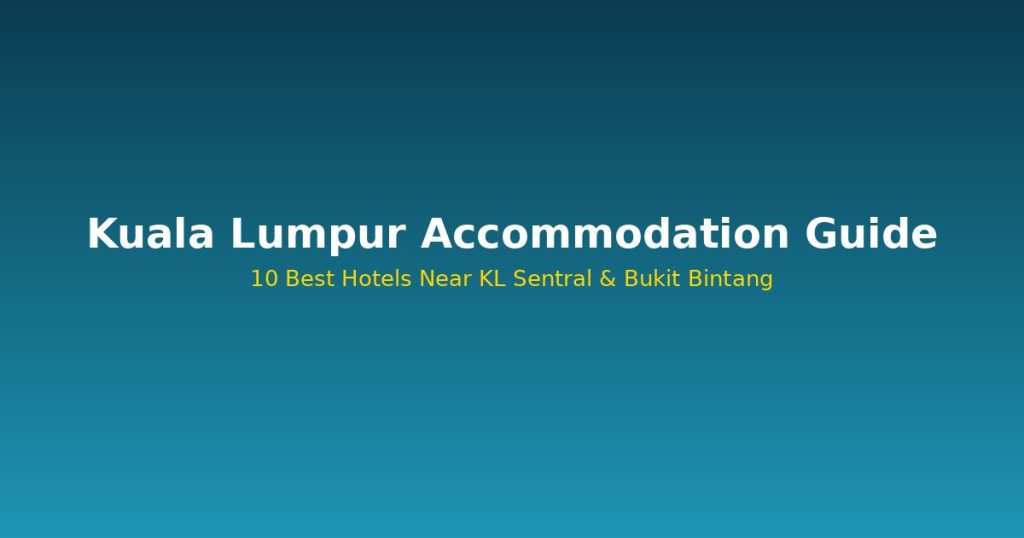 Kuala Lumpur Accommodation Guide | 10 Best Hotels Near KL Sentral @Tournews