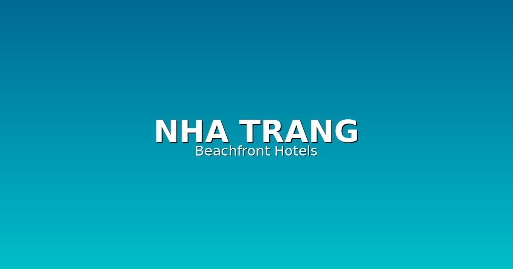 Nha Trang Accommodation Guide | 12 Best Beachfront Hotels @Tournews