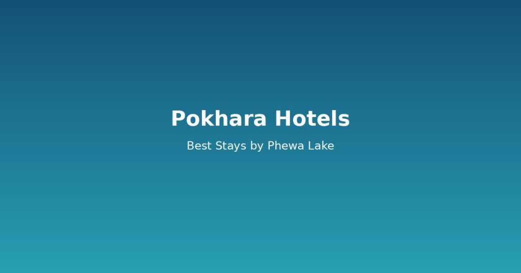 Pokhara Hotels Guide | 10 Best Stays by Phewa Lake @Tournews