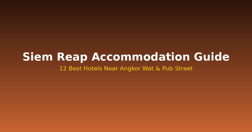 Siem Reap Accommodation Guide | 12 Best Hotels Near Angkor Wat &amp; Pub Street @Tournews