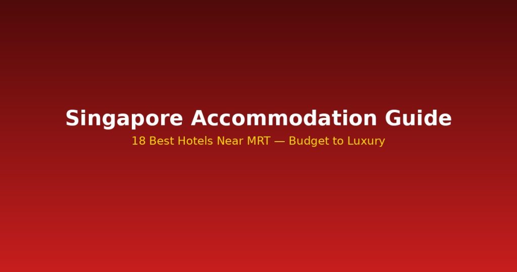 Singapore Accommodation Guide | 18 Best Hotels Near MRT @Tournews