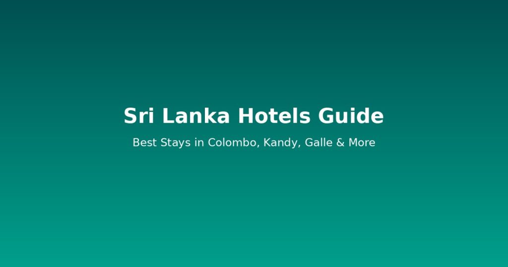 Sri Lanka Hotels Guide | Best Stays in Colombo, Kandy, Galle & More @Tournews