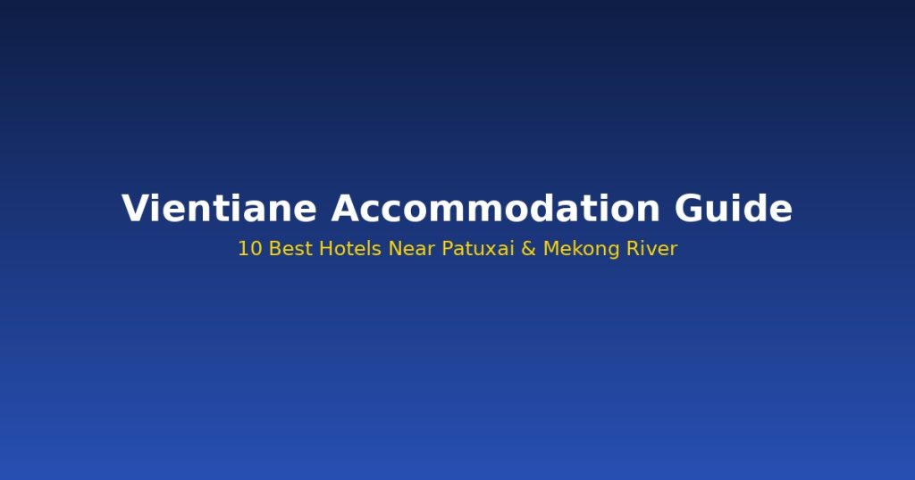 Vientiane Accommodation Guide | 10 Best Hotels Near Patuxai @Tournews