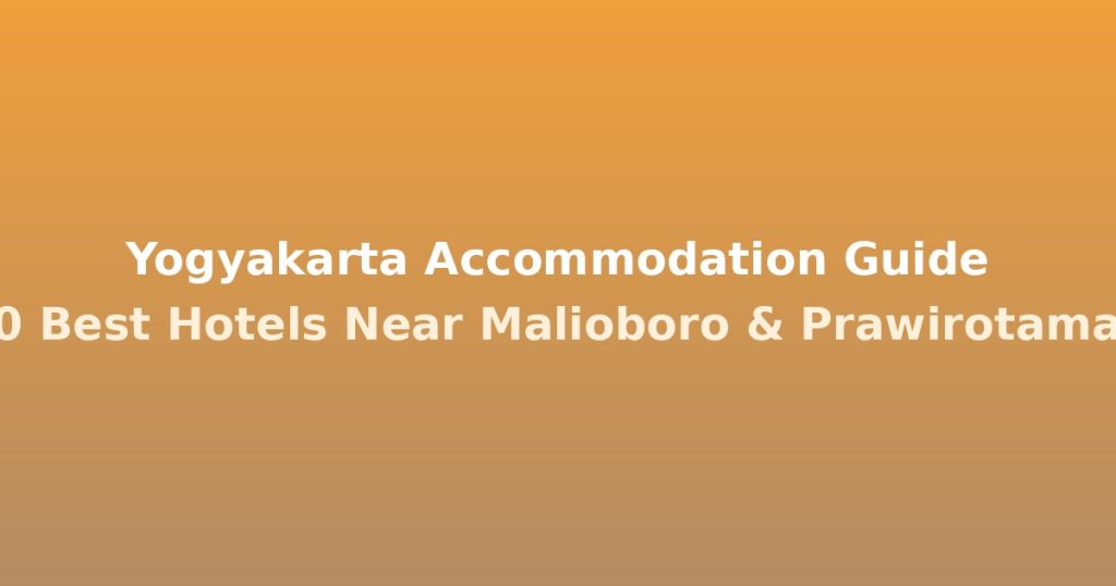 Yogyakarta Accommodation Guide | 10 Best Hotels Near Malioboro & Prawirotaman @Tournews